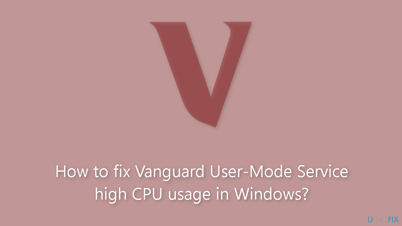 How to fix Vanguard User-Mode Service high CPU usage in Windows