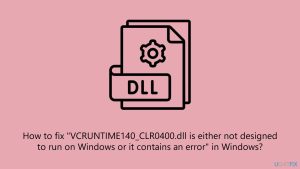 How to fix vcruntime140 clr0400 dll is either not designed to run on windows or it contains an error in windows