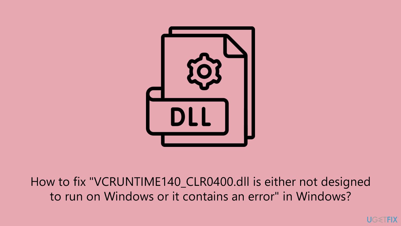 How to fix vcruntime140 clr0400 dll is either not designed to run on windows or it contains an error in windows How to fix vcruntime140 clr0400 dll is either not designed to run on windows or it contains an error in windows