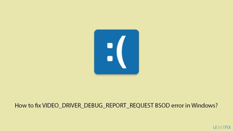 How to fix VIDEO_DRIVER_DEBUG_REPORT_REQUEST BSOD error in Windows?