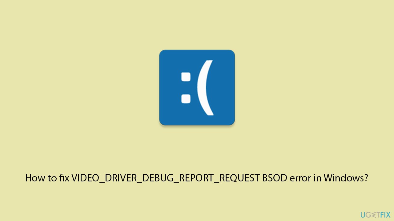 How to fix video driver debug report request bsod error in windows copy