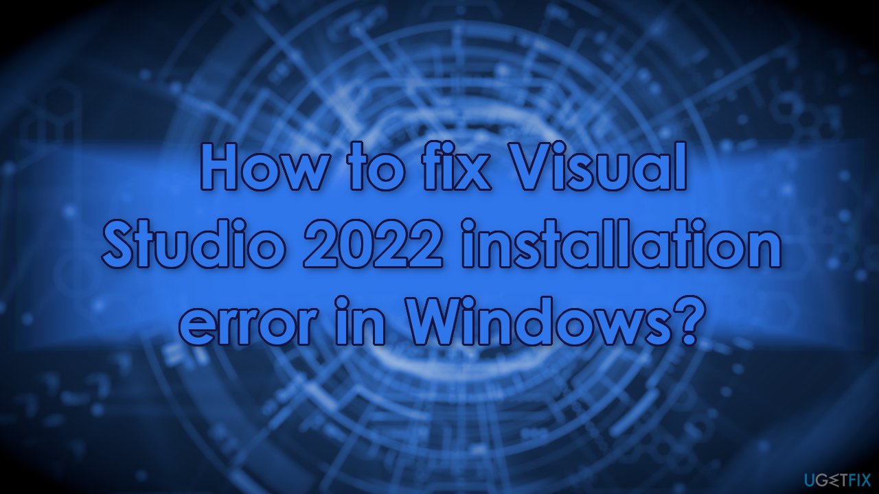 How to fix Visual Studio 2022 installation error in Windows?