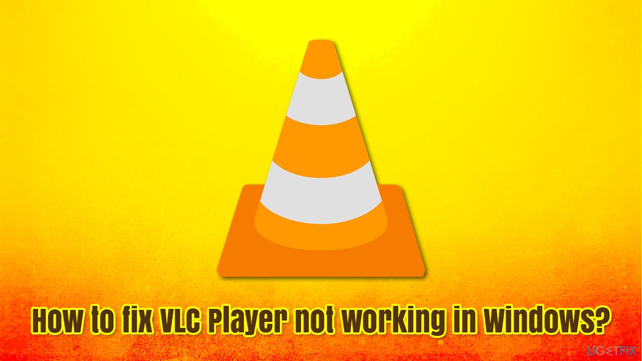 How to fix VLC Player not working in Windows?