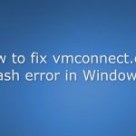 How to fix vmconnect exe crash error in windows