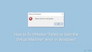 How to fix vmware failed to start the virtual machine error in windows