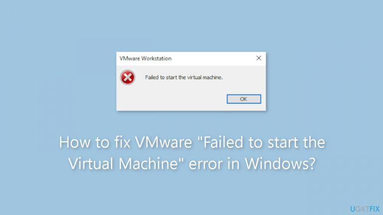 How to fix VMware Failed to start the Virtual Machine error in Windows