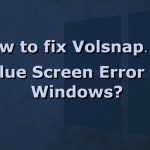 How to fix volsnap sys blue screen error in windows