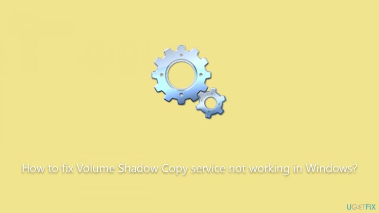How to fix Volume Shadow Copy service not working in Windows?