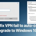 How to fix vpn fail to auto connect after upgrade to windows