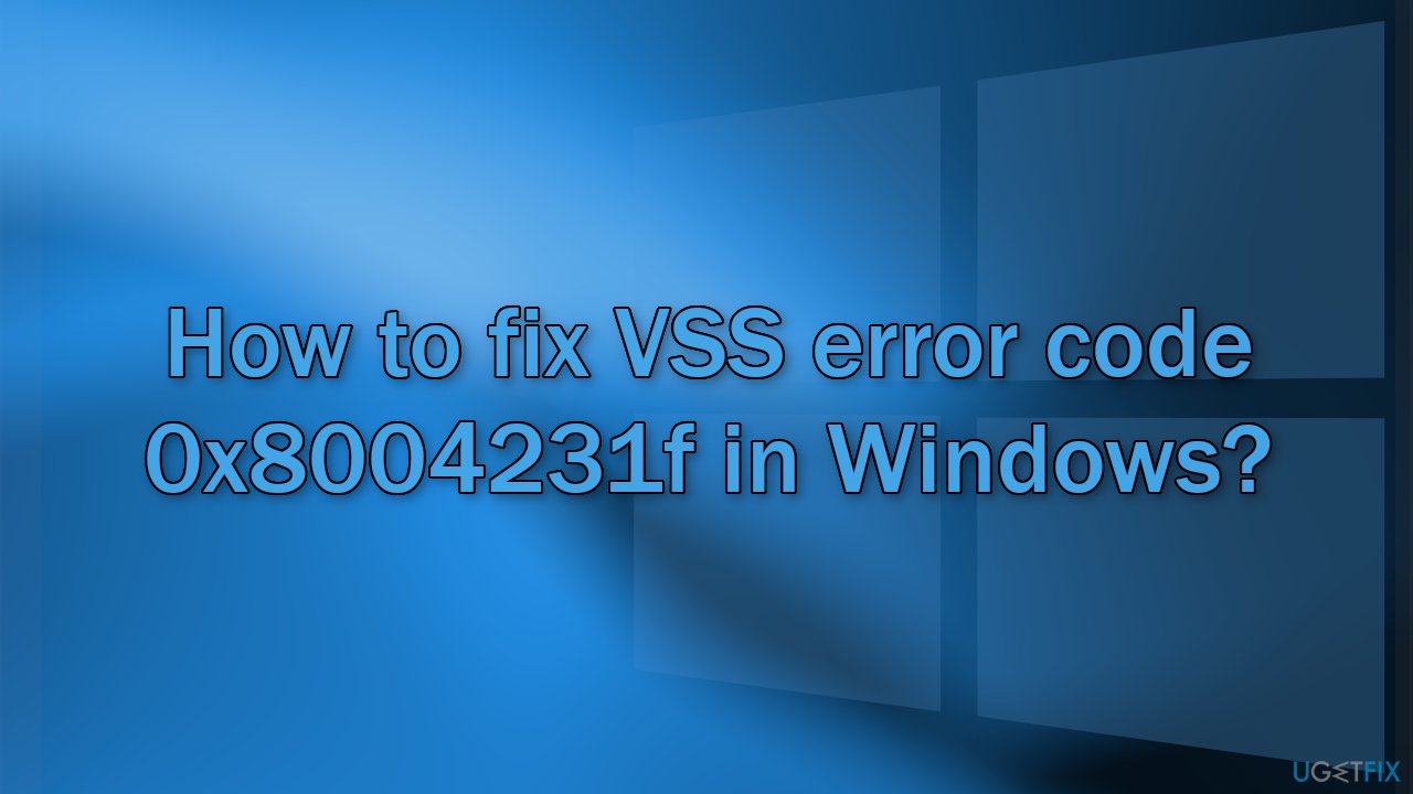 How to fix VSS error code 0x8004231f in Windows?