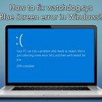 How to fix watchdog sys blue screen error in windows