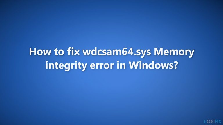 How to fix wdcsam64.sys Memory integrity error in Windows?