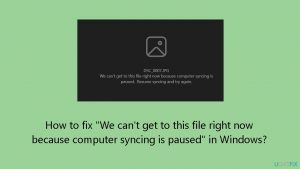 How to fix we cant get to this file right now because computer syncing is paused in windows