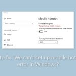 How to fix we cant set up mobile hotspot error in windows