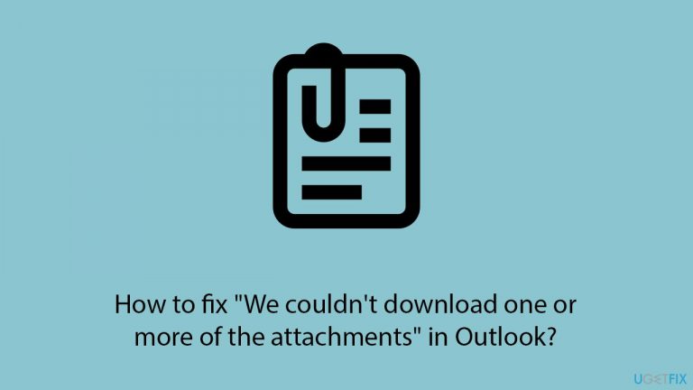 How to fix “We couldn’t download one or more of the attachments” in Outlook?