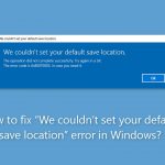 How to fix we couldnt set your default save location error in windows