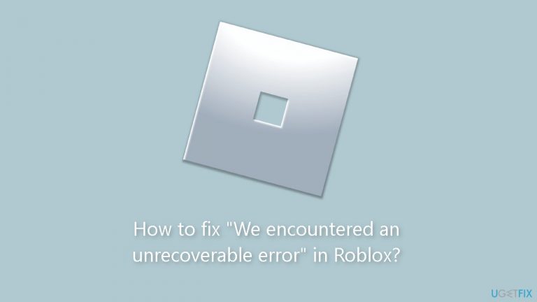 How to fix “We encountered an unrecoverable error” in Roblox?