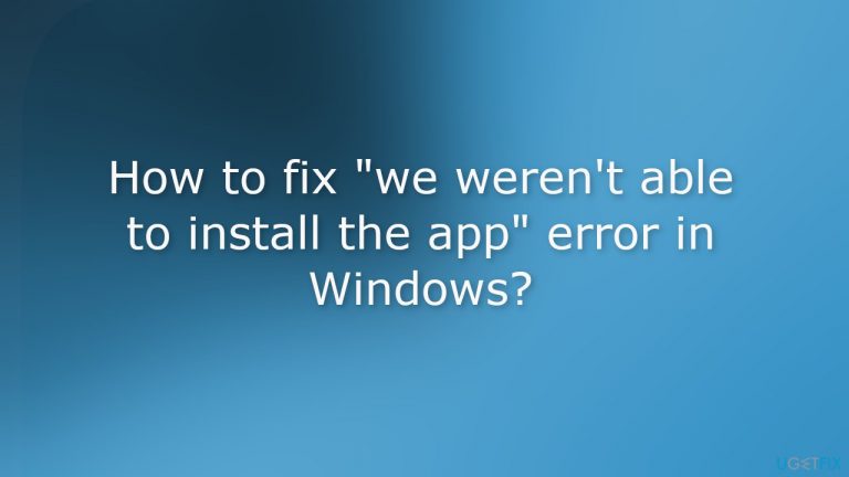 How to fix “we weren’t able to install the app” error in Windows?