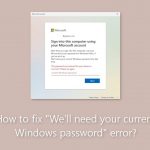 How to fix well need your current windows password error