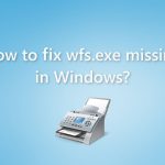 How to fix wfs exe missing in windows