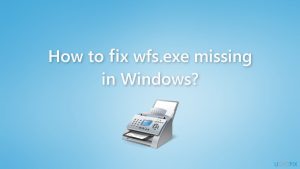 How to fix wfs exe missing in windows
