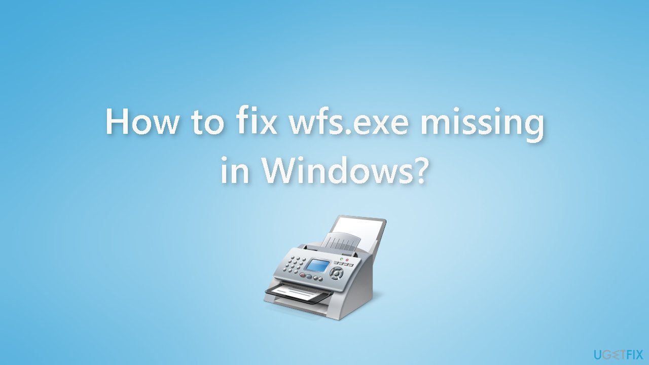 How to fix wfs.exe missing in Windows