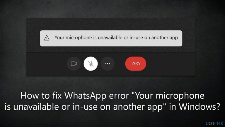 How to fix WhatsApp error “Your microphone is unavailable or in-use on another app” in Windows?