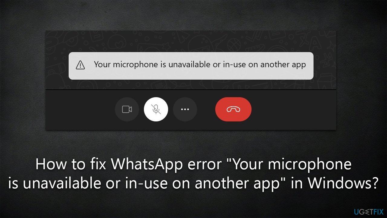 How to fix WhatsApp error "Your microphone is unavailable or in-use on another app" in Windows?