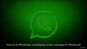 How to fix whatsapp not playing audio messages in windows