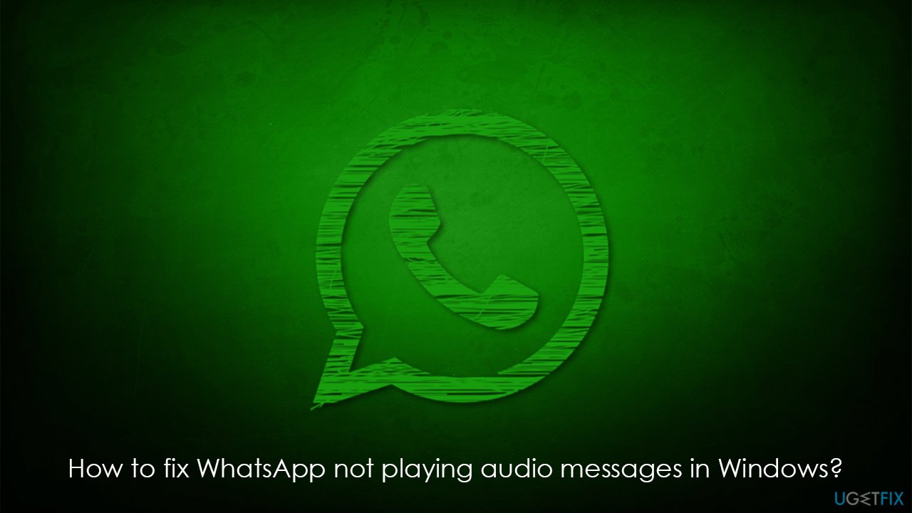 How to fix WhatsApp not playing audio messages in Windows?