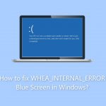 How to fix whea internal error blue screen in windows