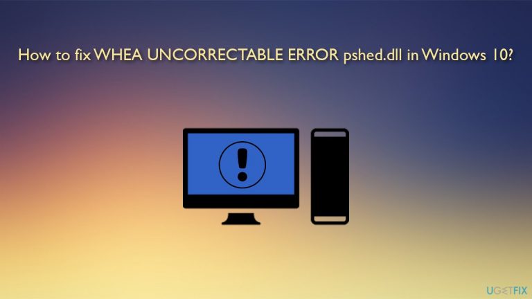 How to fix WHEA UNCORRECTABLE ERROR pshed.dll in Windows 10?