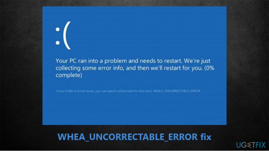 How to fix WHEA_UNCORRECTABLE_ERROR on Windows 10?