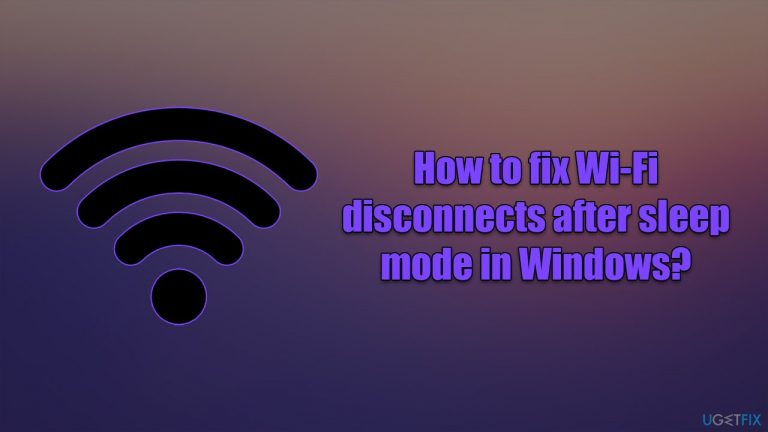 How to fix Wi-Fi disconnects after sleep mode in Windows?