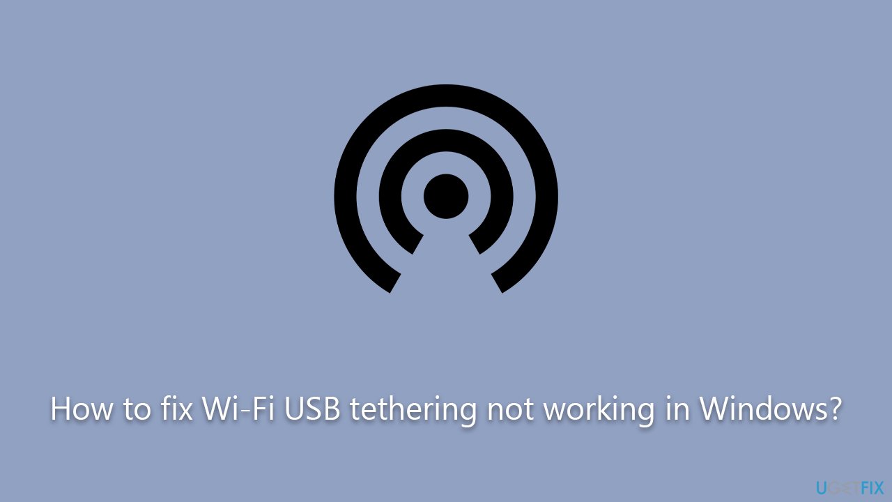 How to fix Wi-Fi USB tethering not working in Windows?
