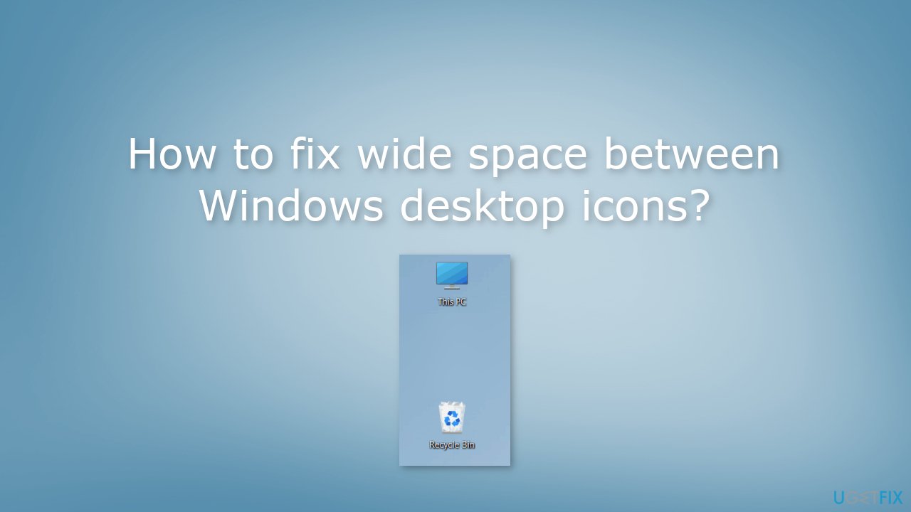 How to fix wide space between Windows desktop icons