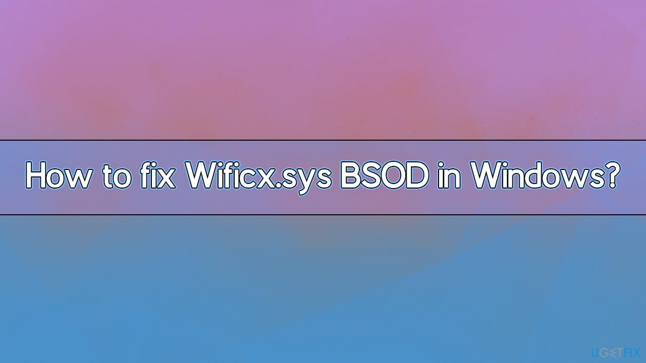 How to fix Wificx.sys BSOD in Windows?