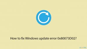 How to fix window update error 0x80073d02
