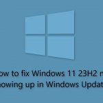 How to fix windows 11 23h2 not showing up in windows update