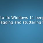 How to fix windows 11 beeping lagging and stuttering