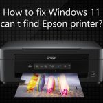 How to fix windows 11 cant find epson printer