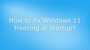 How to fix windows 11 freezing at startup