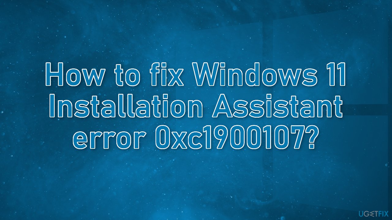How to fix Windows 11 Installation Assistant error 0xc1900107