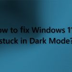 How to fix windows 11 is stuck in dark mode