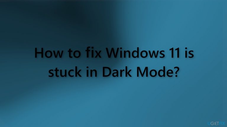 How to fix Windows 11 is stuck in Dark Mode?