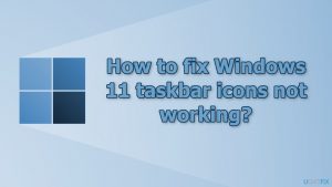 How to fix windows 11 taskbar icons not working