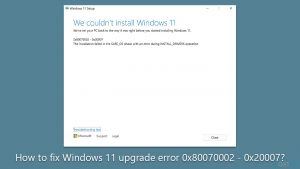 How to fix windows 11 upgrade error 0x80070002 0x20007