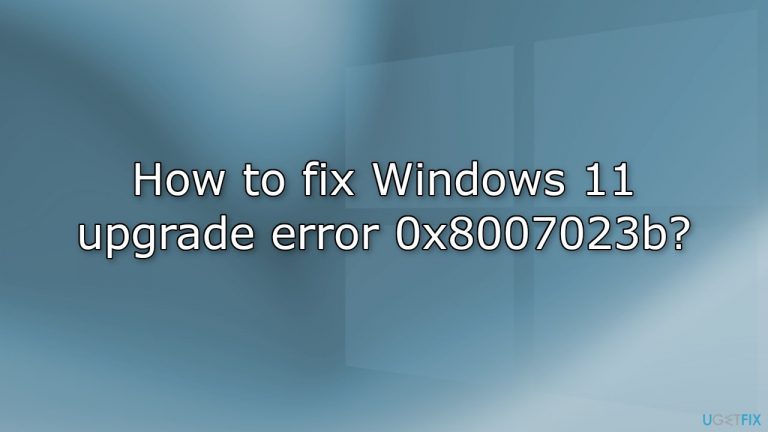 How to fix Windows 11 upgrade error 0x8007023b?