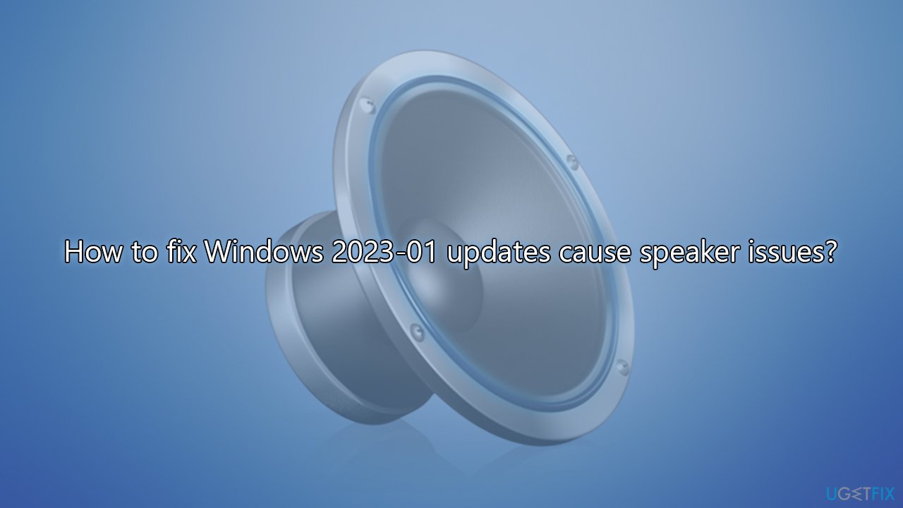 How to fix Windows 2023-01 updates cause speaker issues?