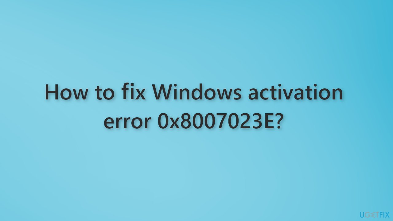 How to fix Windows activation error 0x8007023E